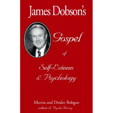 James Dobson's Gospel of Self-Esteem & Psychology
