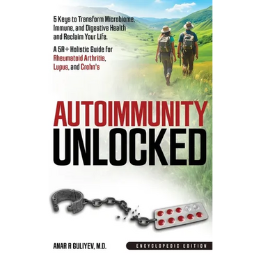 Autoimmunity Unlocked: 5 Keys to Transform Microbiome, Immune, and Digestive Health and Reclaim Your Life. A 5R+ Holistic Guide for Rheumatoid Arthrit