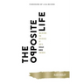 The Opposite Life: Unlocking the Mysteries of God's Upside-Down Kingdom
