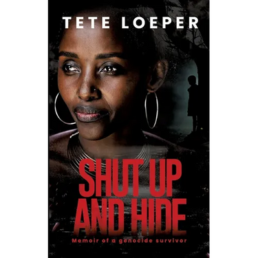 Shut up and hide: Memoir of a genocide survivor