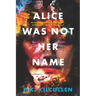 Alice Was Not Her Name
