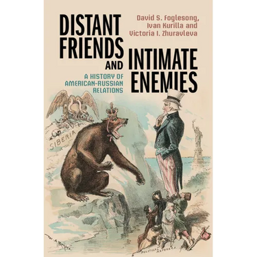 Distant Friends and Intimate Enemies: A History of American-Russian Relations