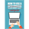 How to Use a (Super Advanced Science Gadget Thingy) Computer: A Funny Step-by-Step Guide for Computer Illiteracy + Password Log Book (Alphabetized)