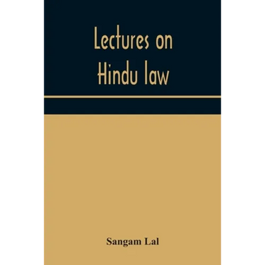 Lectures On Hindu Law. Compiled From Mayne On Hindu Law And Usage, Sarvadhikari'S Principles Of Hindu Law Of Inheritance, Macnaghten'S Principles Of H