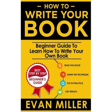 How To Write Your Book: Beginner Guide To Learn How To Write Your Own Book