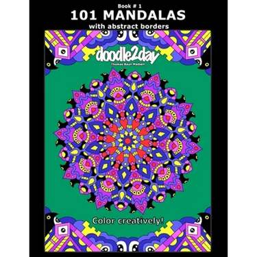 101 MANDALAS with abstract borders. Adult coloring book with many exciting doodles to explore! Book # 1: Color Creatively!