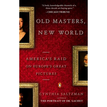 Old Masters, New World: America's Raid on Europe's Great Pictures