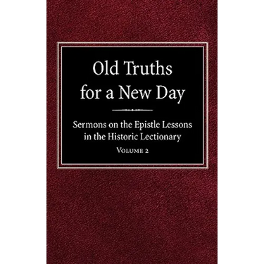 Old Truths for a New Day: Sermons on the Epistle Lessons in the Historic Lectionary Volume 2