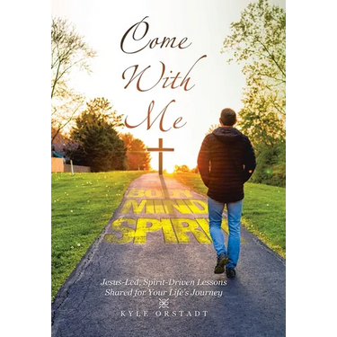 Come With Me: Jesus-Led, Spirit-Driven Lessons Shared for Your Life's Journey