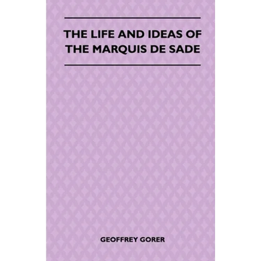 The Life and Ideas of the Marquis de Sade