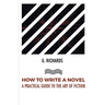 How to Write a Novel a Practical Guide to the Art of Fiction