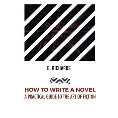 How to Write a Novel a Practical Guide to the Art of Fiction