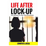 Life after Lock-Up: Your Blueprint for Hope After Incarceration