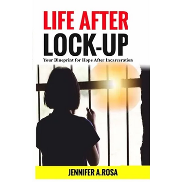 Life after Lock-Up: Your Blueprint for Hope After Incarceration