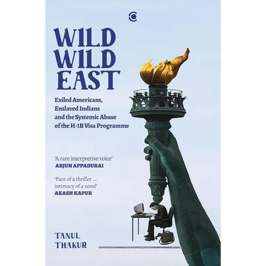 Wild Wild East: Exiled Americans, Enslaved Indians and the Systemic Abuse of the H-1B Visa Programme