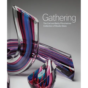 Gathering: The Carl and Betty Pforzheimer Collection of Studio Glass