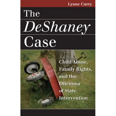 The DeShaney Case: Child Abuse, Family Rights, and the Dilemma of State Intervention