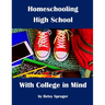 Homeschooling High School with College in Mind: 2nd Edition