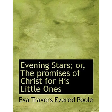 Evening Stars; Or, the Promises of Christ for His Little Ones