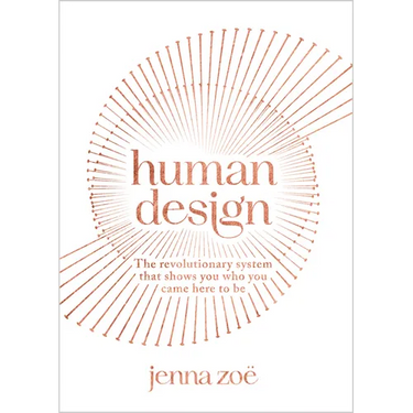 Human Design: The Revolutionary System That Shows You Who You Came Here to Be