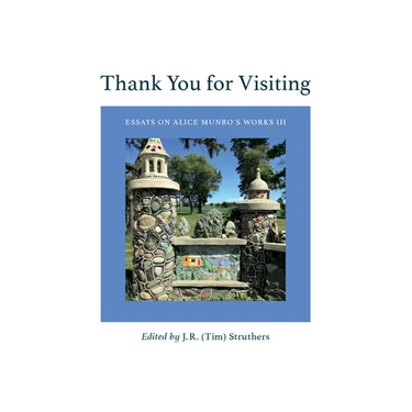 Thank You for Visiting: Essays on Alice Munro's Works III Volume 60