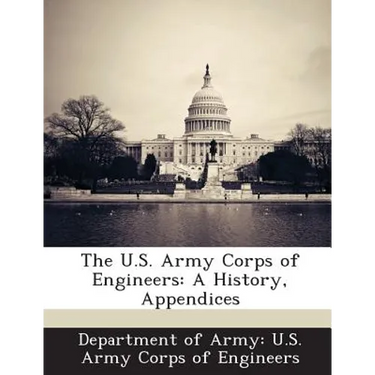 The U.S. Army Corps of Engineers: A History, Appendices