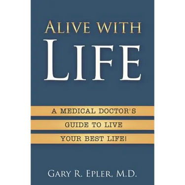 Alive with Life: A Medical Doctor's Guide to Live Your Best Life