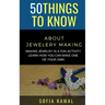 50 Things to Know About Jewelery Making: Making Jewelry is a fun activity - Learn how you can make one of your own