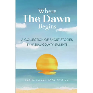 Where The Dawn Begins: A Collection of Short Stories by Nassau County Students
