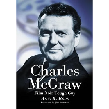 Charles McGraw: Biography of a Film Noir Tough Guy
