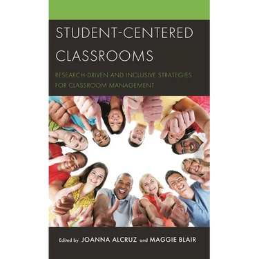 Student-Centered Classrooms: Research-Driven and Inclusive Strategies for Classroom Management
