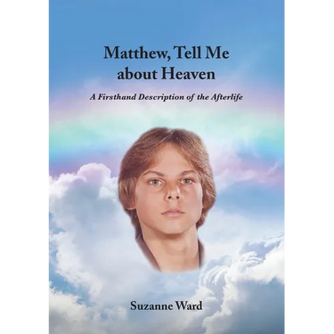 Matthew, Tell Me About Heaven: A Firsthand Description of the Afterlife