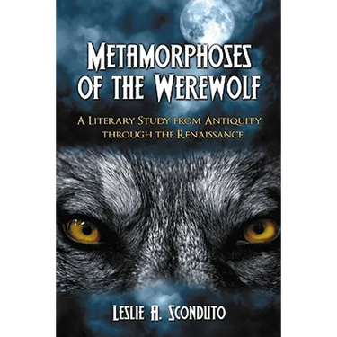Metamorphoses of the Werewolf: A Literary Study from Antiquity through the Renaissance
