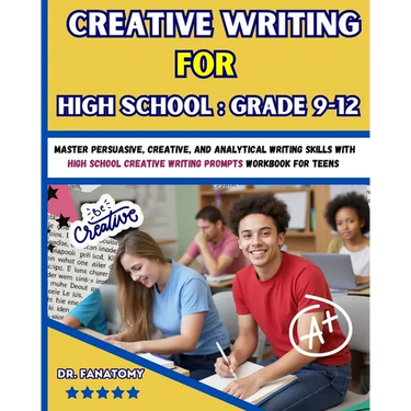 Creative Writing for High School: Master Persuasive, Creative, and Analytical Writing Skills with High School Creative Writing Prompts Workbook for te