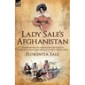 Lady Sale's Afghanistan: an Indomitable Victorian Lady's Account of the Retreat from Kabul During the First Afghan War