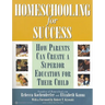 Homeschooling for Success: How Parents Can Create a Superior Education for Their Child