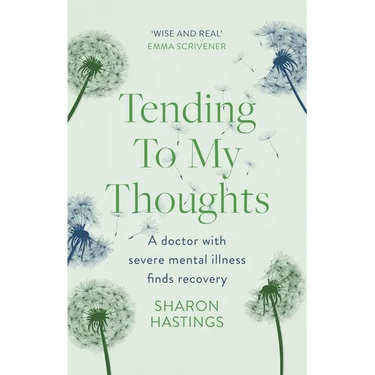 Tending to My Thoughts: A Doctor with Severe Mental Illness Finds Recovery