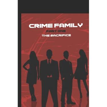 Crime Family Pt1: The Sacrifice