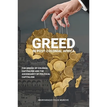 Greed in post colonial Africa: The demise of colonial capitalism and the ascendancy of political capitalism
