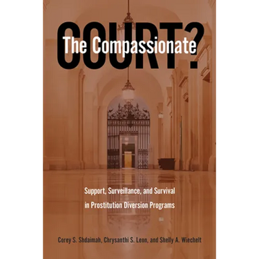 The Compassionate Court?: Support, Surveillance, and Survival in Prostitution Diversion Programs