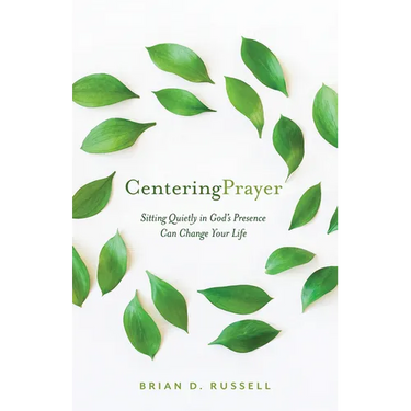 Centering Prayer: Sitting Quietly in God's Presence Can Change Your Life
