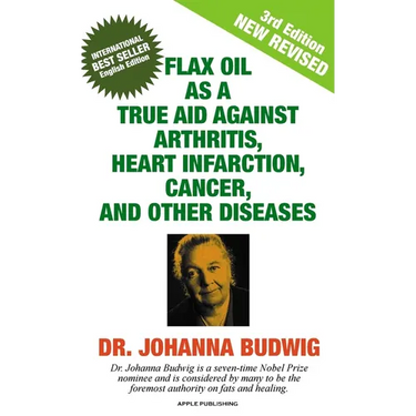Flax Oil as a True Aid Against Arthritis, Heart Infarction, Cancer, and Other Diseases