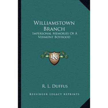 Williamstown Branch: Impersonal Memories Of A Vermont Boyhood