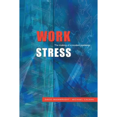 Work Stress: The Making of a Modern Epidemic