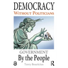 Democracy Without Politicians: Government By the People