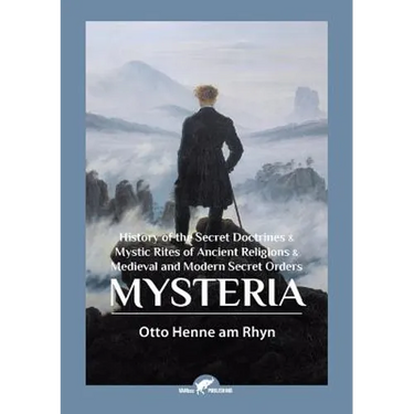 Mysteria: History of the Secret Doctrines & Mystic Rites of Ancient Religions & Medieval and Modern Secret Orders