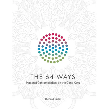 The 64 Ways: Personal Contemplations on the Gene Keys