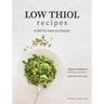 Low Thiol Recipes: For people with symptoms of mercury toxicity and thiol intolerance