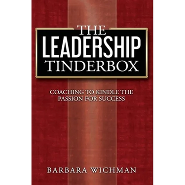 The Leadership Tinderbox: Coaching to Kindle the Passion for Success