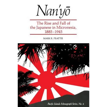 Nan'yō: The Rise and Fall of the Japanese in Micronesia, 1885-1945